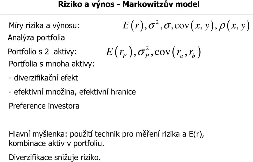 efekt - efektivní množina, efektivní hranice Preference investora P P a b Hlavní myšlenka: