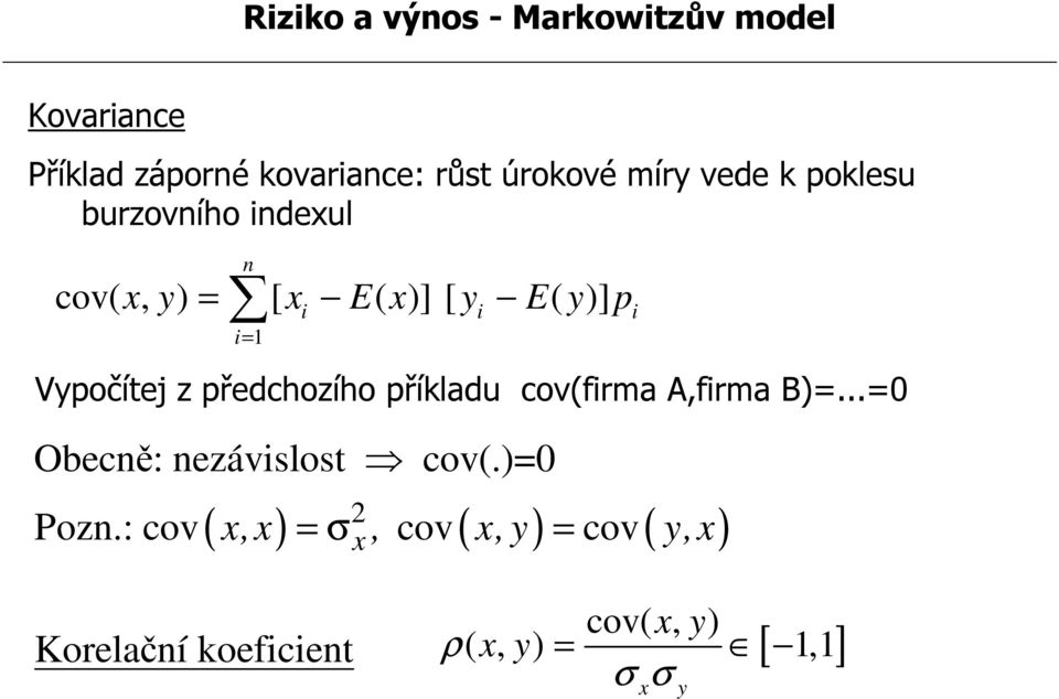 z předchozího příkladu cov(firma A,firma B)=...=0 Obecně: nezávislost cov(.