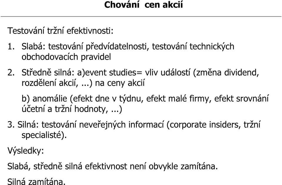 Středně silná: a)event studies= vliv událostí (změna dividend, rozdělení akcií,.