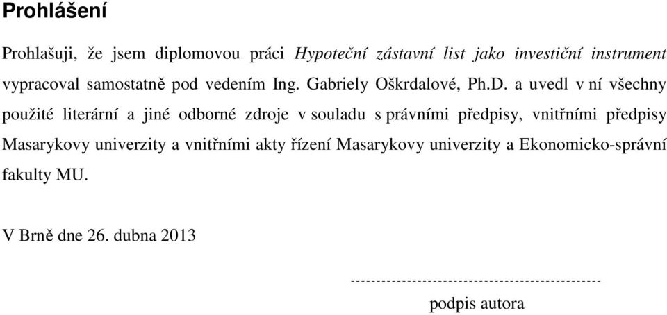 a uvedl v ní všechny použité literární a jiné odborné zdroje v souladu s právními předpisy, vnitřními