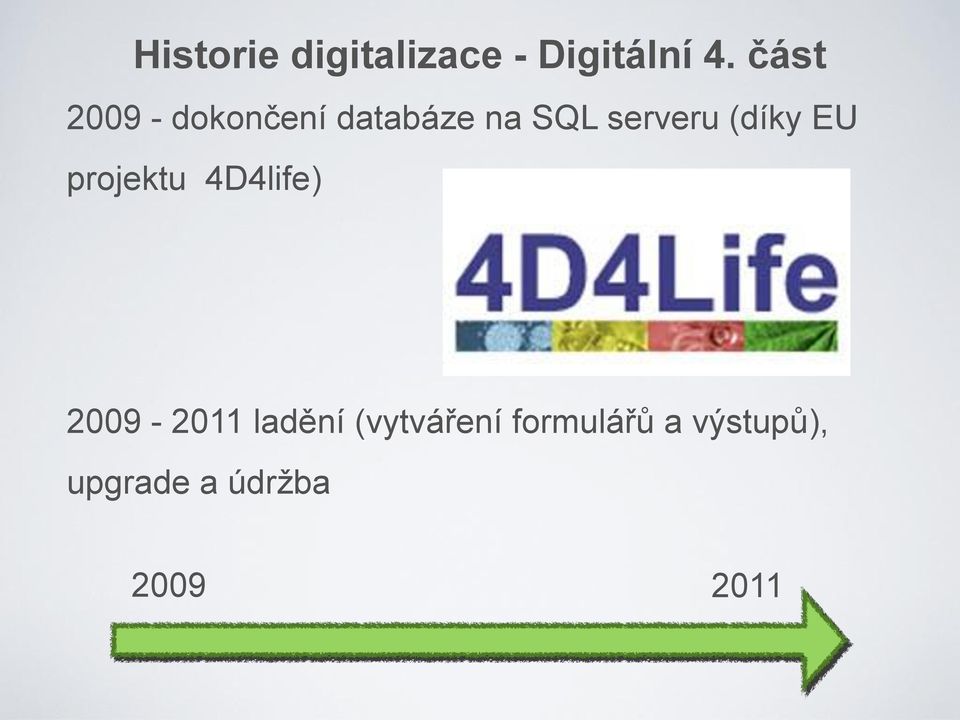 (díky EU projektu 4D4life) 2009-2011 ladění