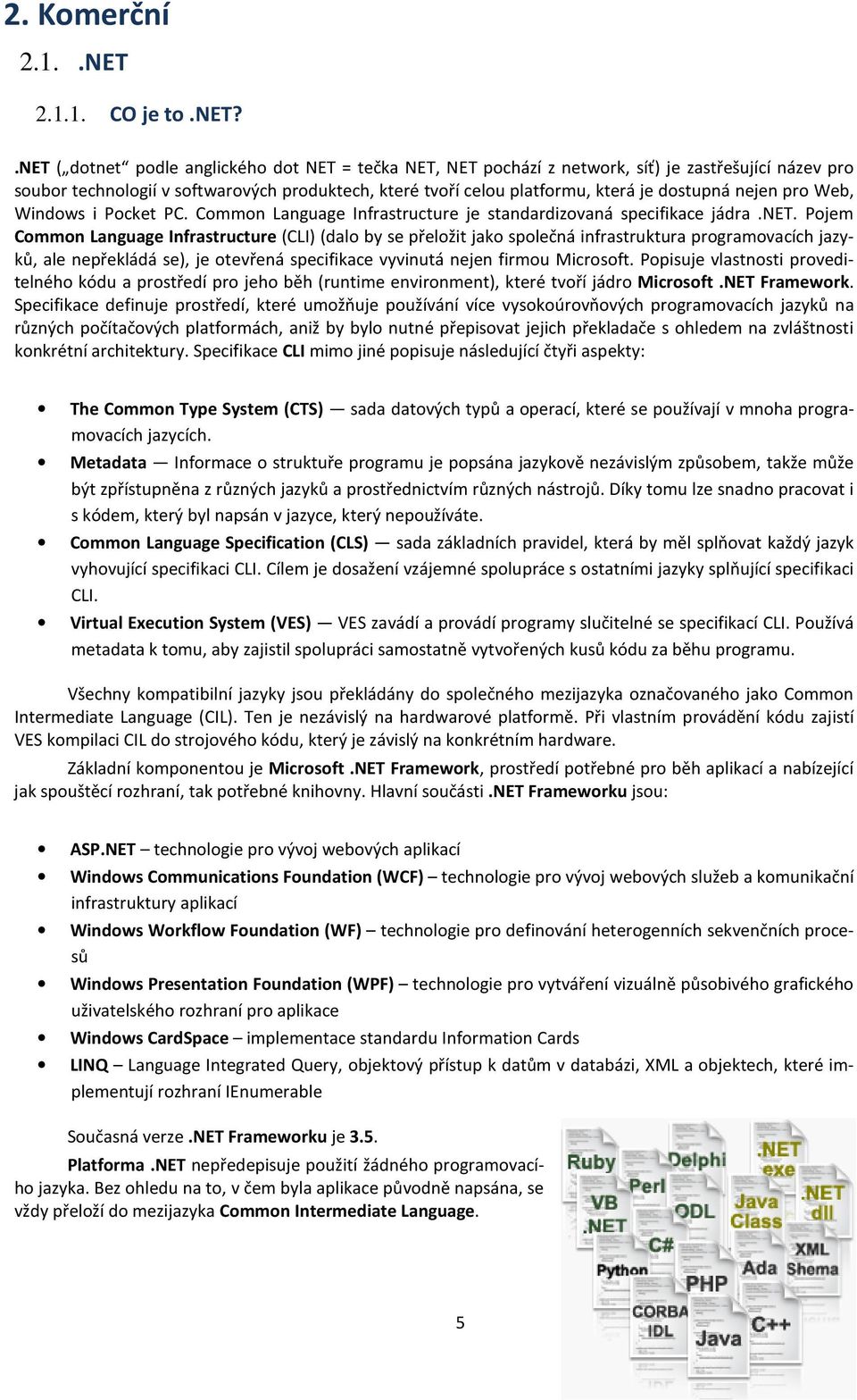 nejen pro Web, Windows i Pocket PC. Common Language Infrastructure je standardizovaná specifikace jádra.net.