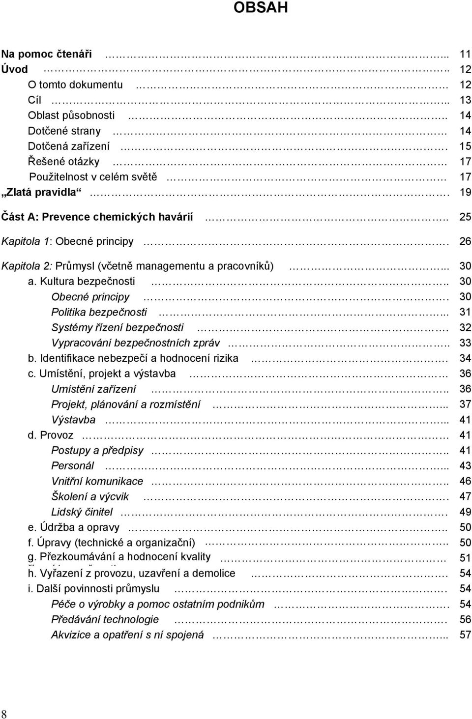 30 Politika bezpečnosti... 31 Systémy řízení bezpečnosti. 32 Vypracování bezpečnostních zpráv.. 33 b. Identifikace nebezpečí a hodnocení rizika. 34 c.