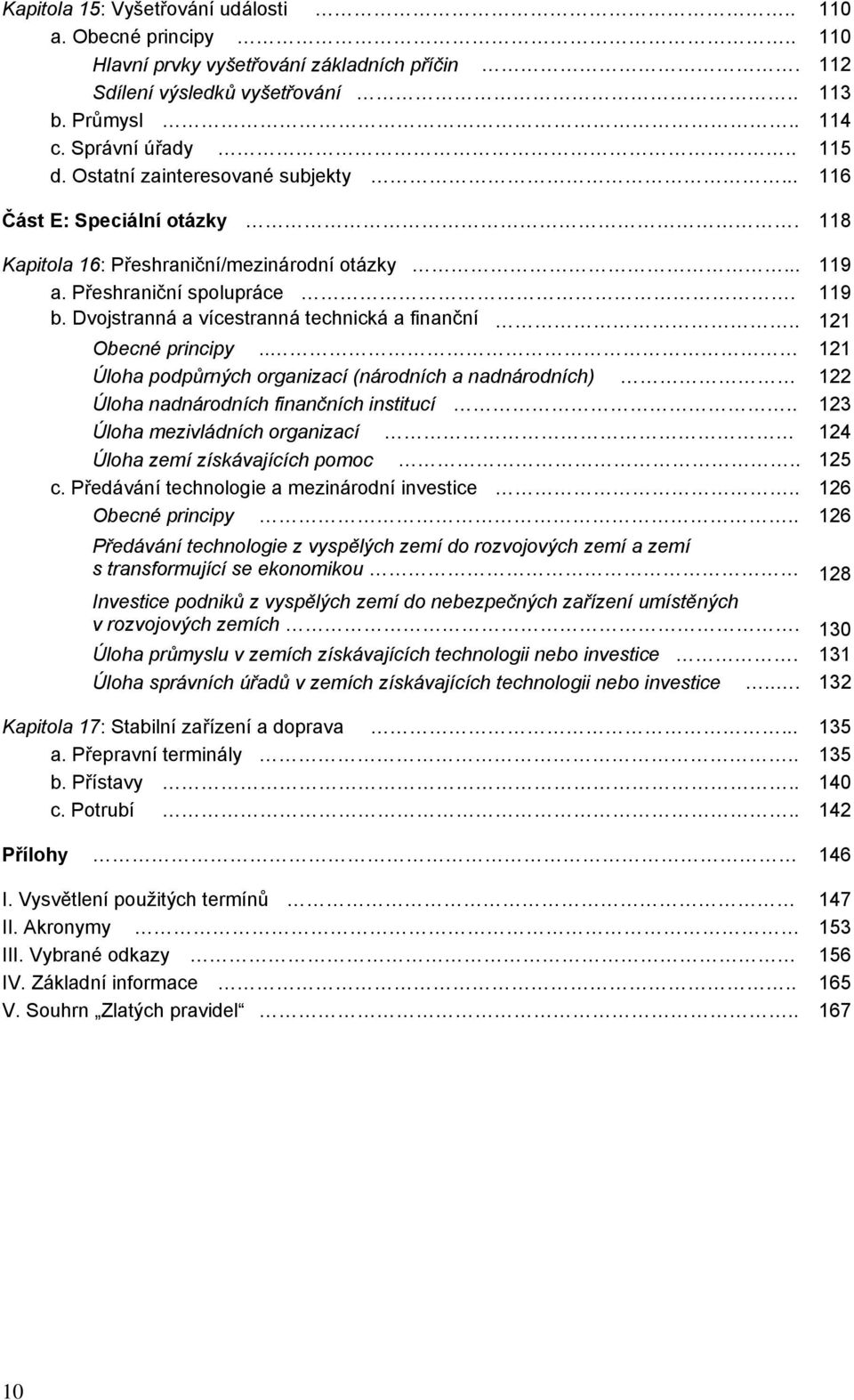 Dvojstranná a vícestranná technická a finanční.. 121 Obecné principy.. 121 Úloha podpůrných organizací (národních a nadnárodních) 122 Úloha nadnárodních finančních institucí.