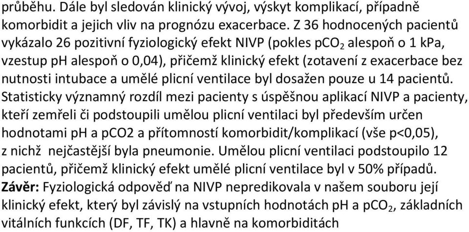 a umělé plicní ventilace byl dosažen pouze u 14 pacientů.