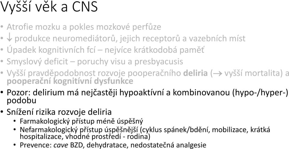 Pozor: delirium má nejčastěji hypoaktívní a kombinovanou (hypo-/hyper-) podobu Snížení rizika rozvoje deliria Farmakologický přístup méně úspěšný