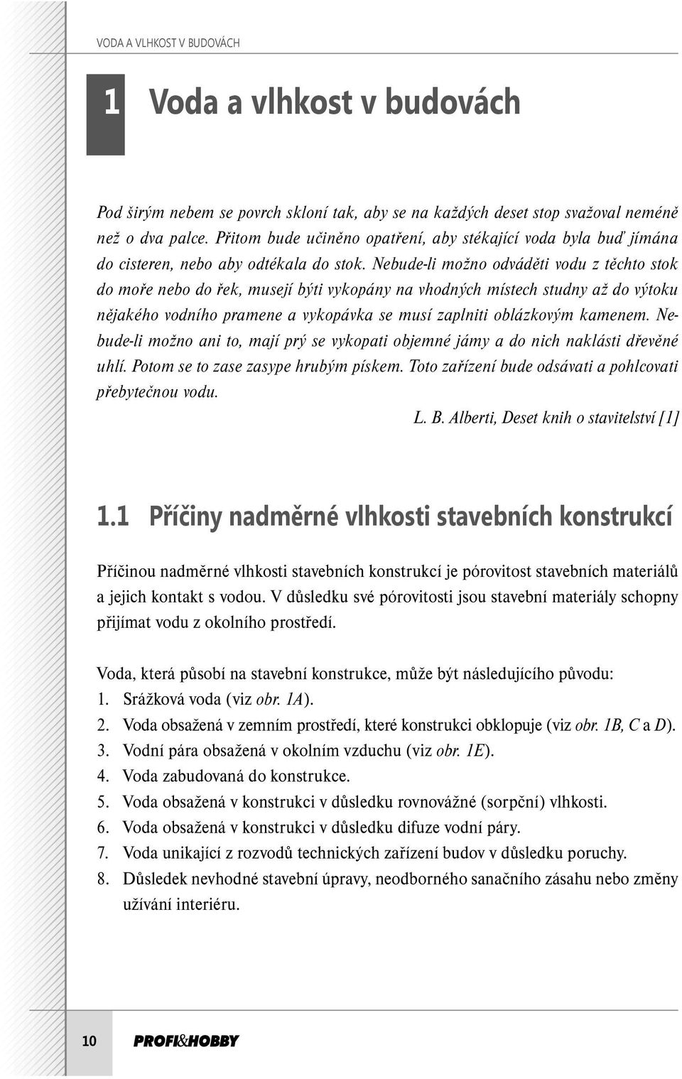 Nebude-li možno odváděti vodu z těchto stok do moře nebo do řek, musejí býti vykopány na vhodných místech studny až do výtoku nějakého vodního pramene a vykopávka se musí zaplniti oblázkovým kamenem.