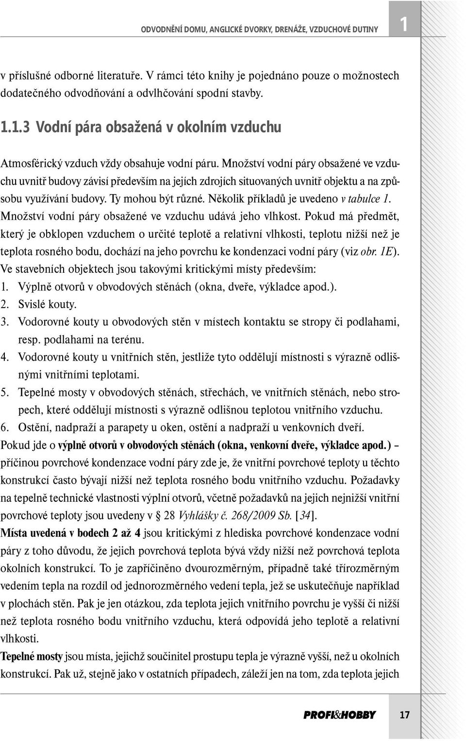 Několik příkladů je uvedeno v tabulce 1. Množství vodní páry obsažené ve vzduchu udává jeho vlhkost.