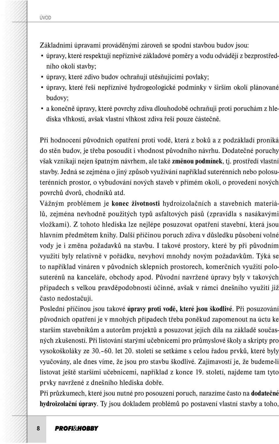 z hlediska vlhkosti, avšak vlastní vlhkost zdiva řeší pouze částečně.