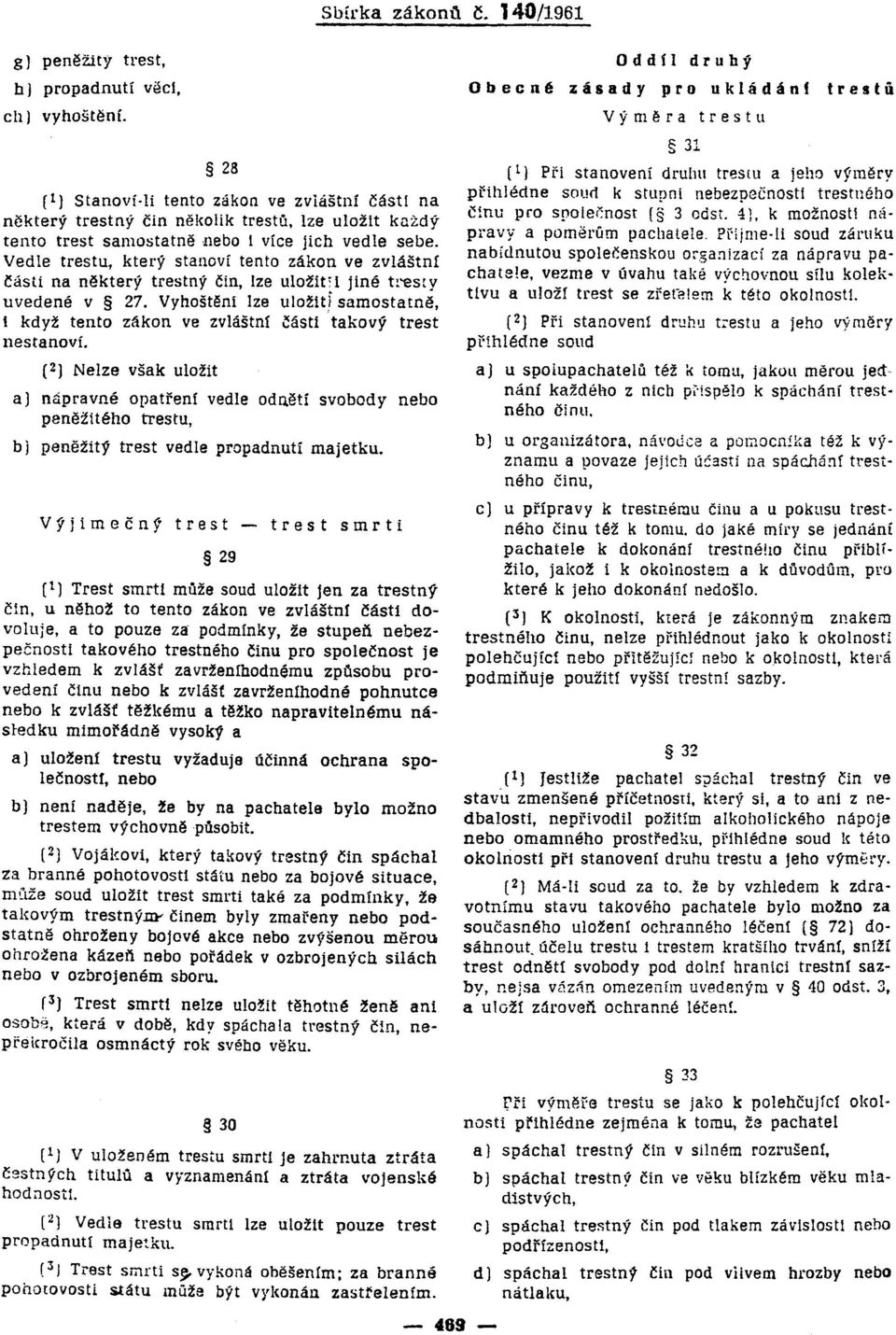 Vedle trestu, který stanoví tento zákon ve zvláštní části na některý trestný čin, lze uložit'i jiné trest y uvedené v 27.