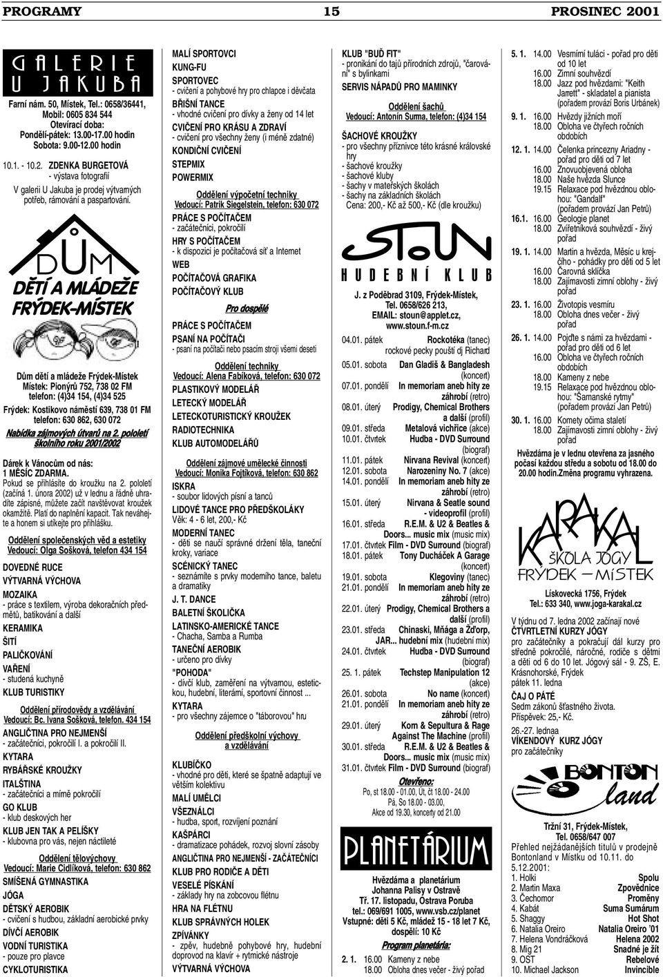 DÛm dûtí a mládeïe Fr dek-místek Místek: Pion rû 752, 738 02 FM telefon: (4)34 154, (4)34 525 Fr dek: Kostikovo námûstí 639, 738 01 FM telefon: 630 862, 630 072 Nabídka zájmov ch útvarû na 2.