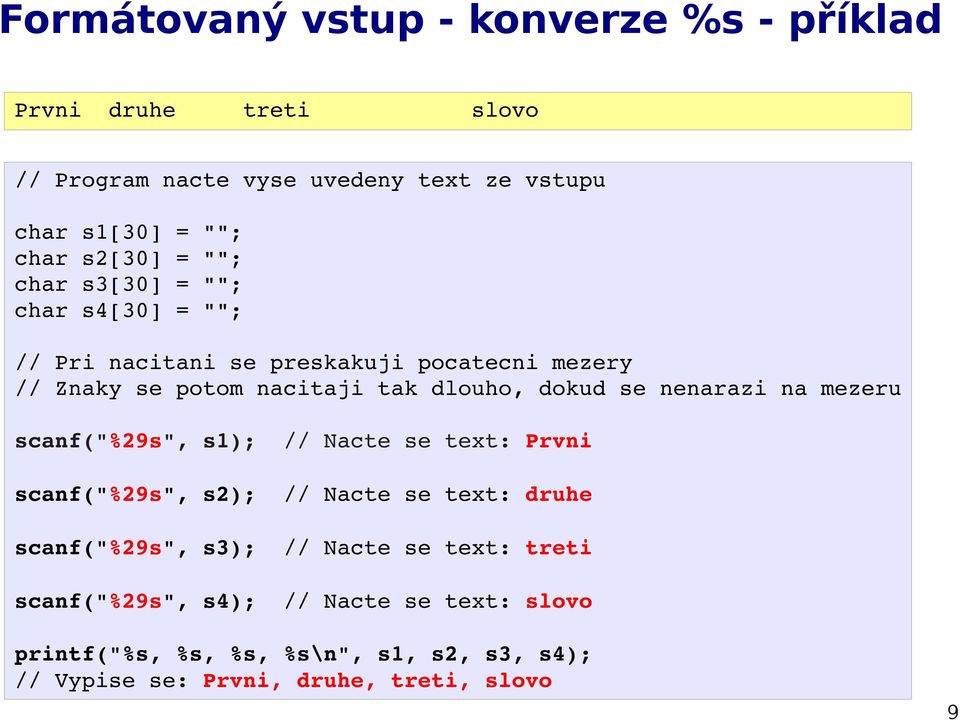 dokud se nenarazi na mezeru scanf("%29s", s1); // Nacte se text: Prvni scanf("%29s", s2); // Nacte se text: druhe scanf("%29s", s3); //