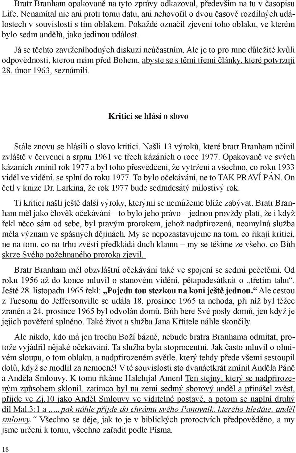 Ale je to pro mne důležité kvůli odpovědnosti, kterou mám před Bohem, abyste se s těmi třemi články, které potvrzují 28. únor 1963, seznámili.