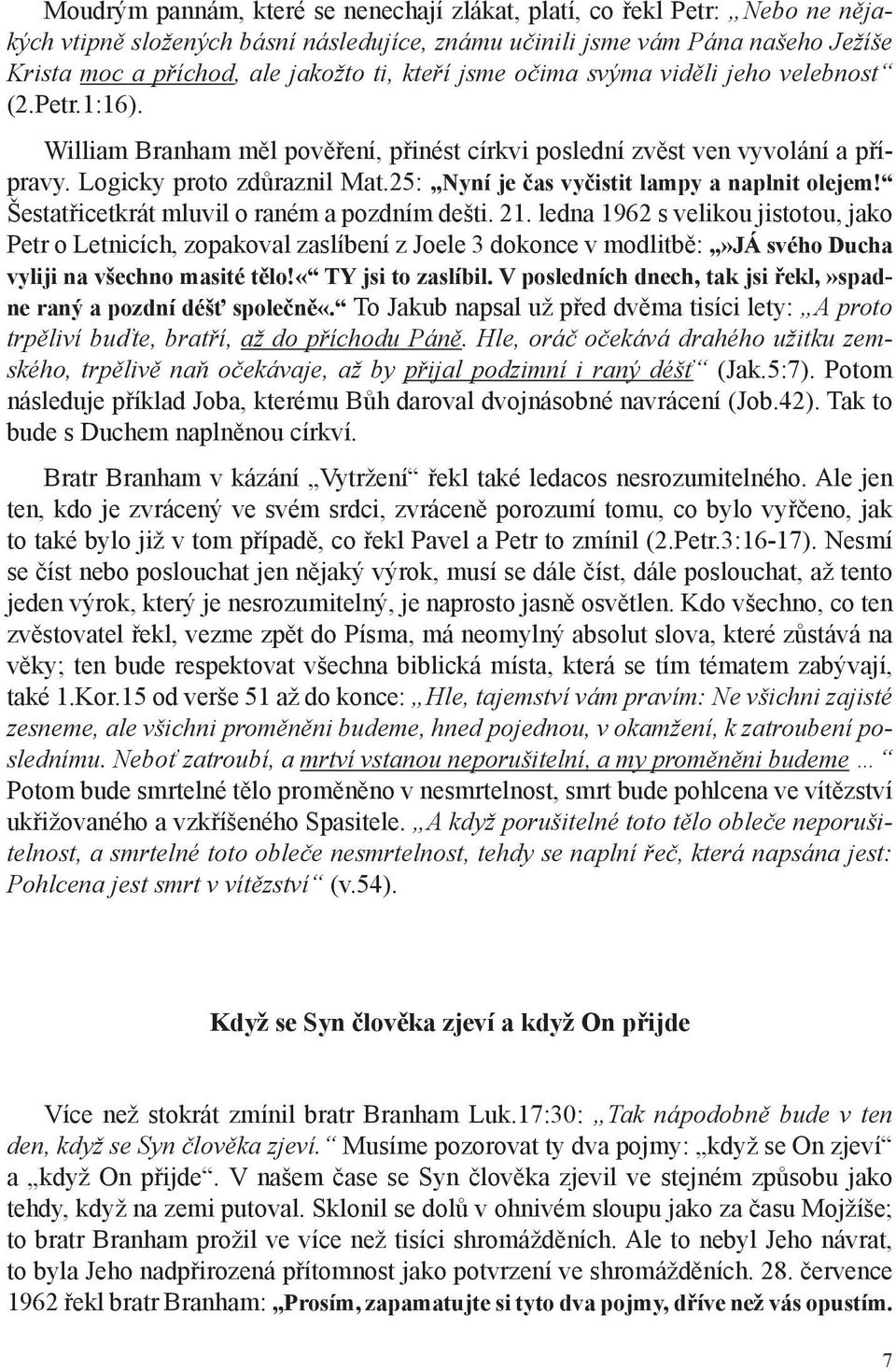 25: Nyní je čas vyčistit lampy a naplnit olejem! Šestatřicetkrát mluvil o raném a pozdním dešti. 21.