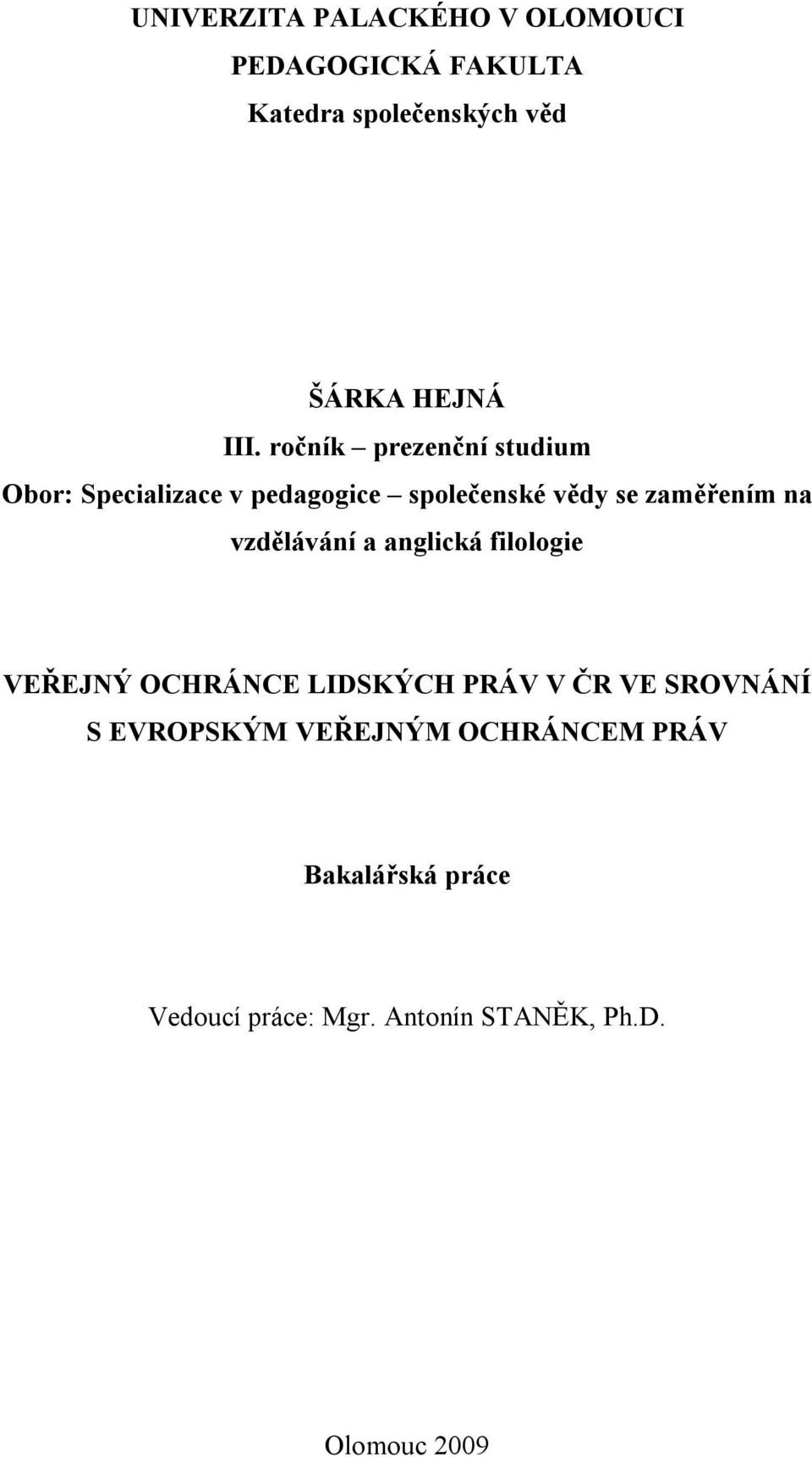 na vzdělávání a anglická filologie VEŘEJNÝ OCHRÁNCE LIDSKÝCH PRÁV V ČR VE SROVNÁNÍ S