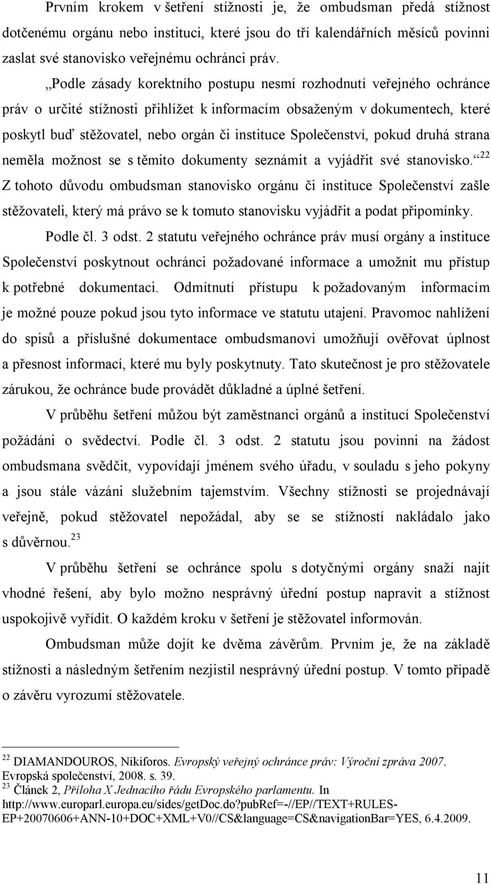 Společenství, pokud druhá strana neměla možnost se s těmito dokumenty seznámit a vyjádřit své stanovisko.