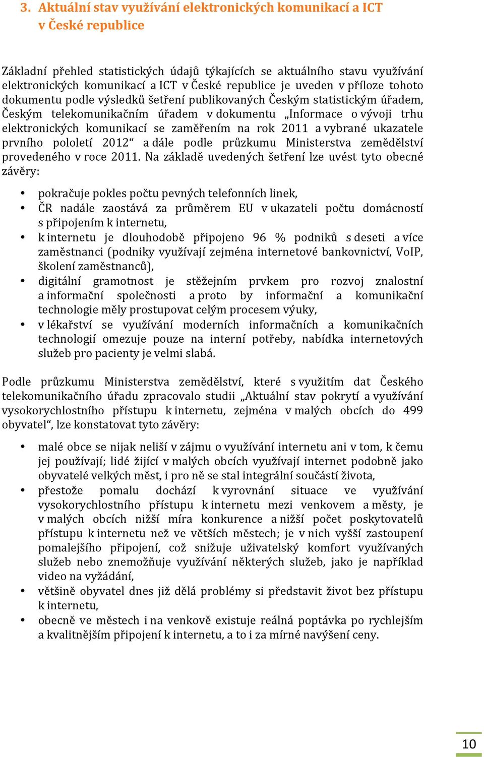 komunikací se zaměřením na rok 2011 a vybrané ukazatele prvního pololetí 2012 a dále podle průzkumu Ministerstva zemědělství provedeného v roce 2011.