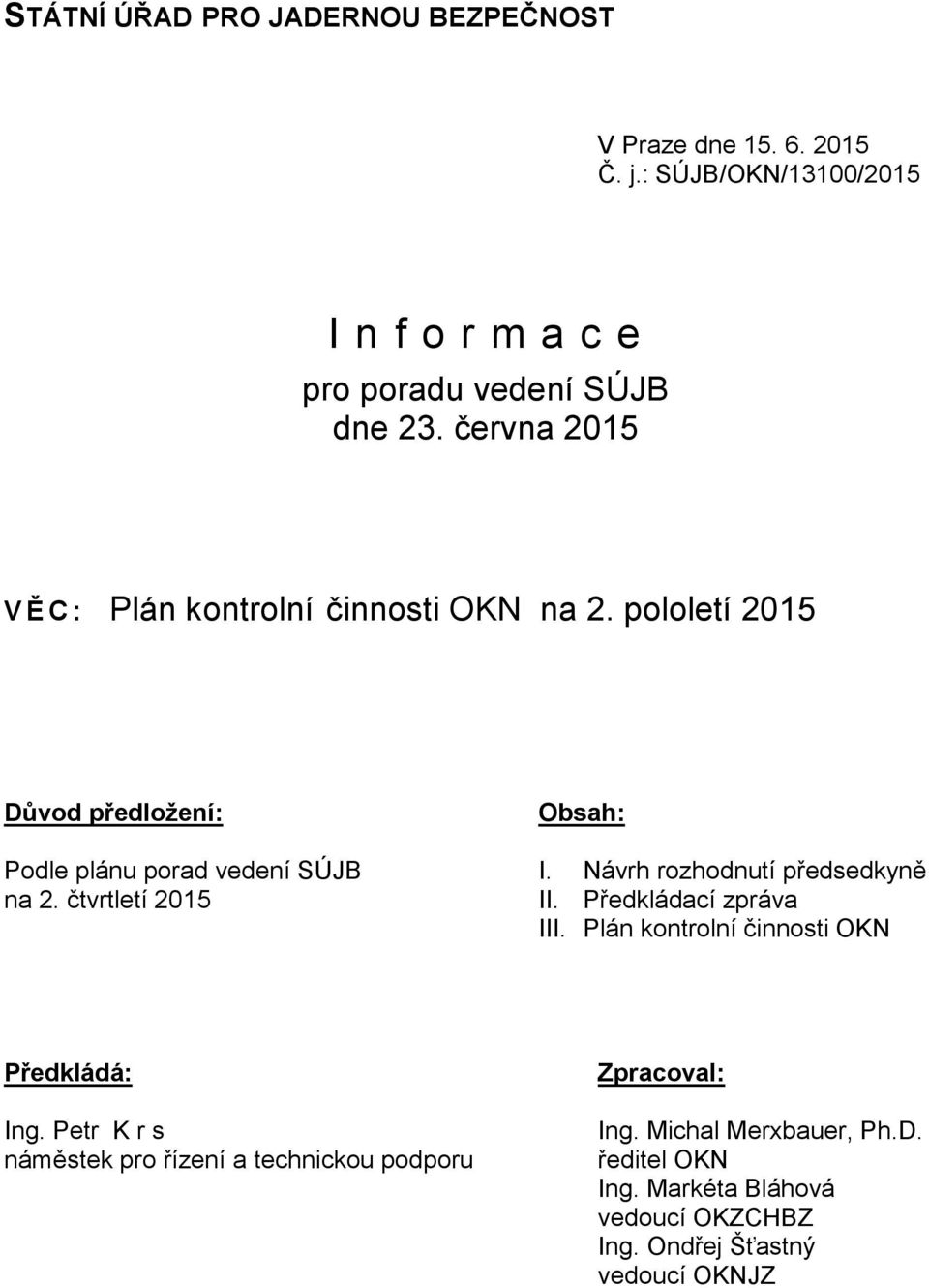 Návrh rozhodnutí předsedkyně na 2. čtvrtletí 2015 II. Předkládací zpráva III. Plán kontrolní činnosti OKN Předkládá: Ing.