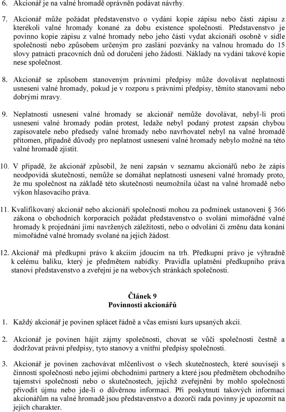 pracovních dnů od doručení jeho žádosti. Náklady na vydání takové kopie nese společnost. 8.