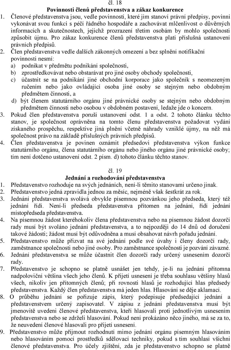 skutečnostech, jejichž prozrazení třetím osobám by mohlo společnosti způsobit újmu. Pro zákaz konkurence členů představenstva platí příslušná ustanovení právních předpisů. 2.