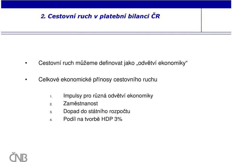 cestovního ruchu 1. Impulsy pro různá odvětví ekonomiky 2.