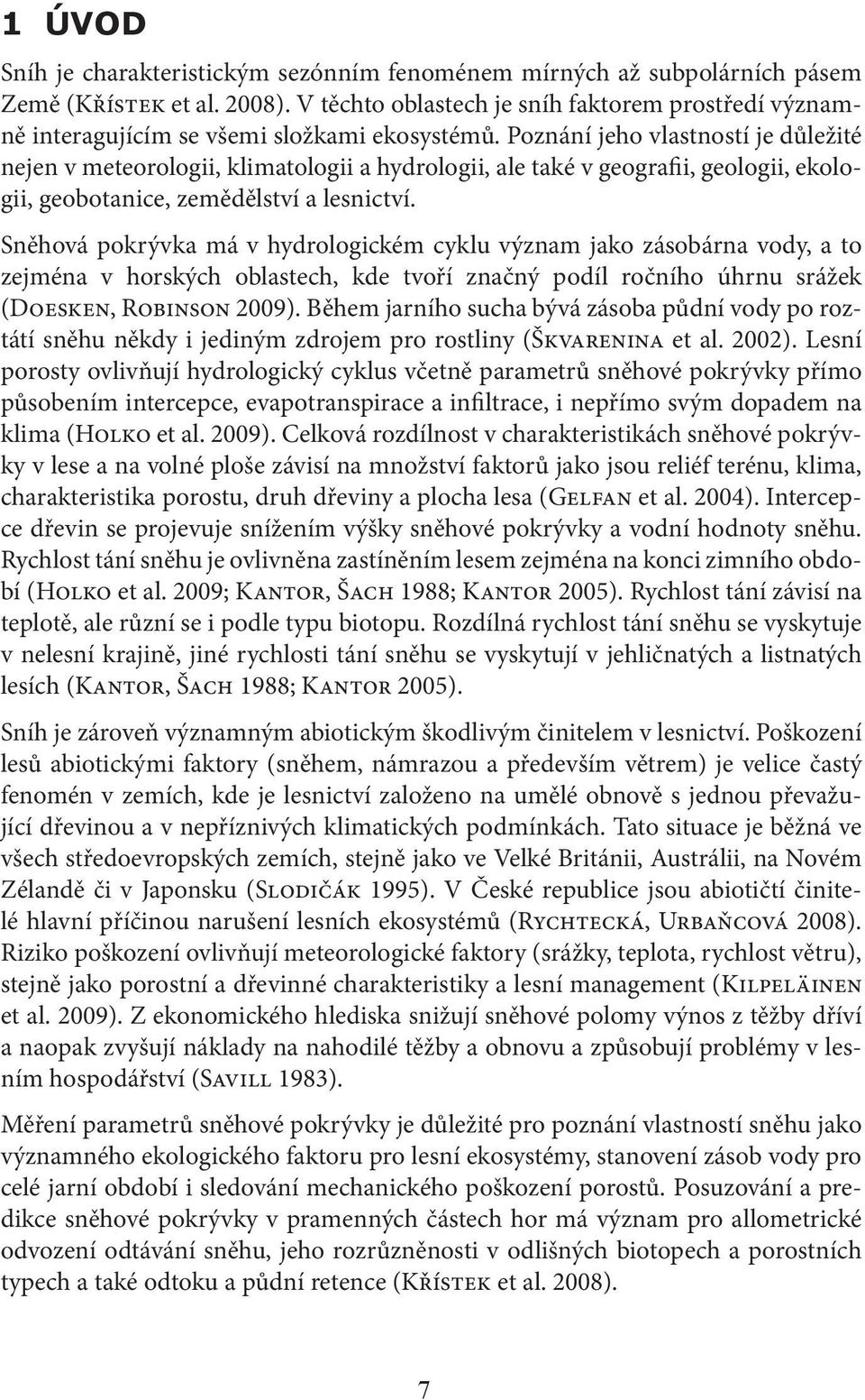 Poznání jeho vlastností je důležité nejen v meteorologii, klimatologii a hydrologii, ale také v geografii, geologii, ekologii, geobotanice, zemědělství a lesnictví.