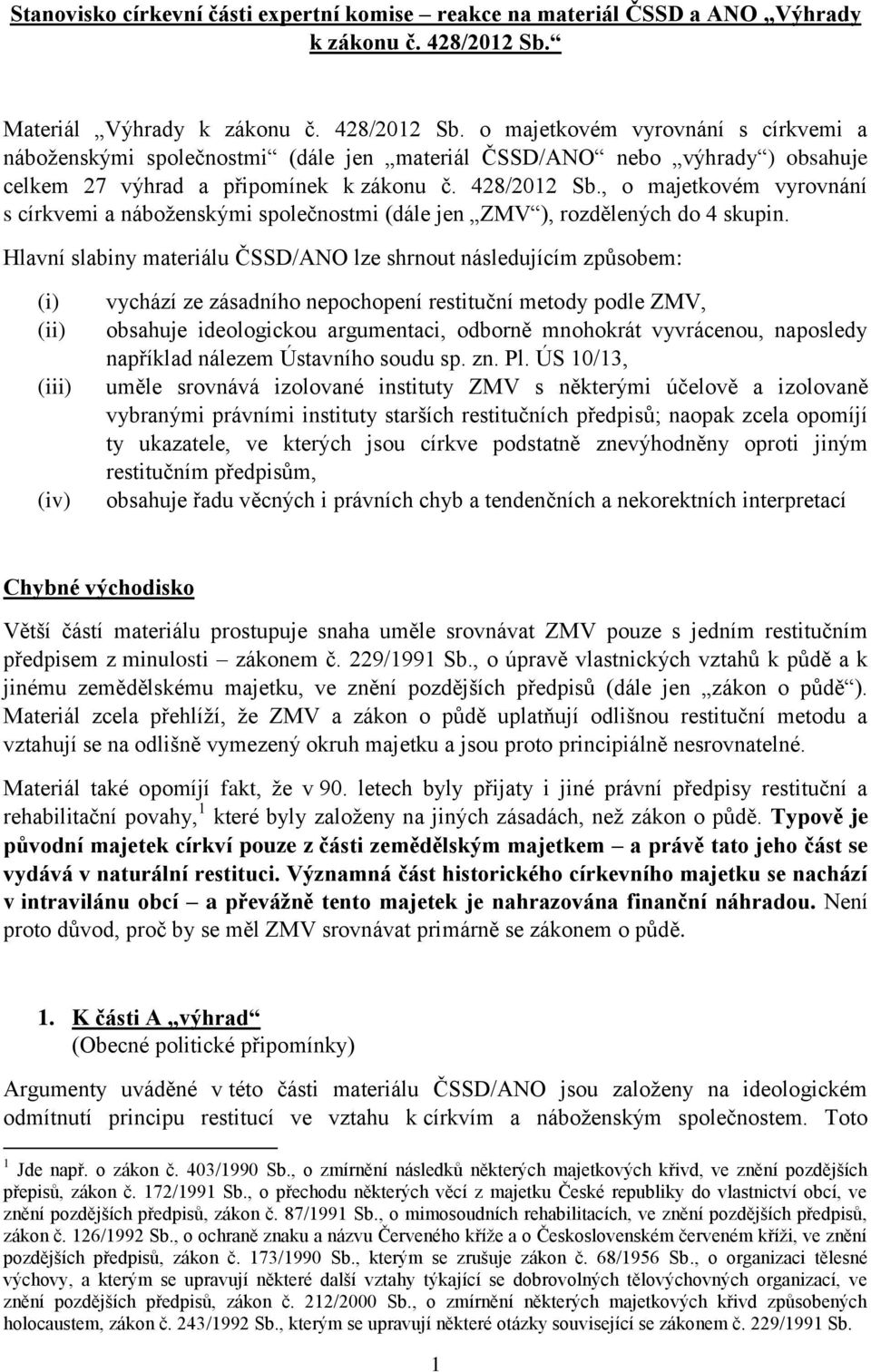 428/2012 Sb., o majetkovém vyrovnání s církvemi a náboženskými společnostmi (dále jen ZMV ), rozdělených do 4 skupin.