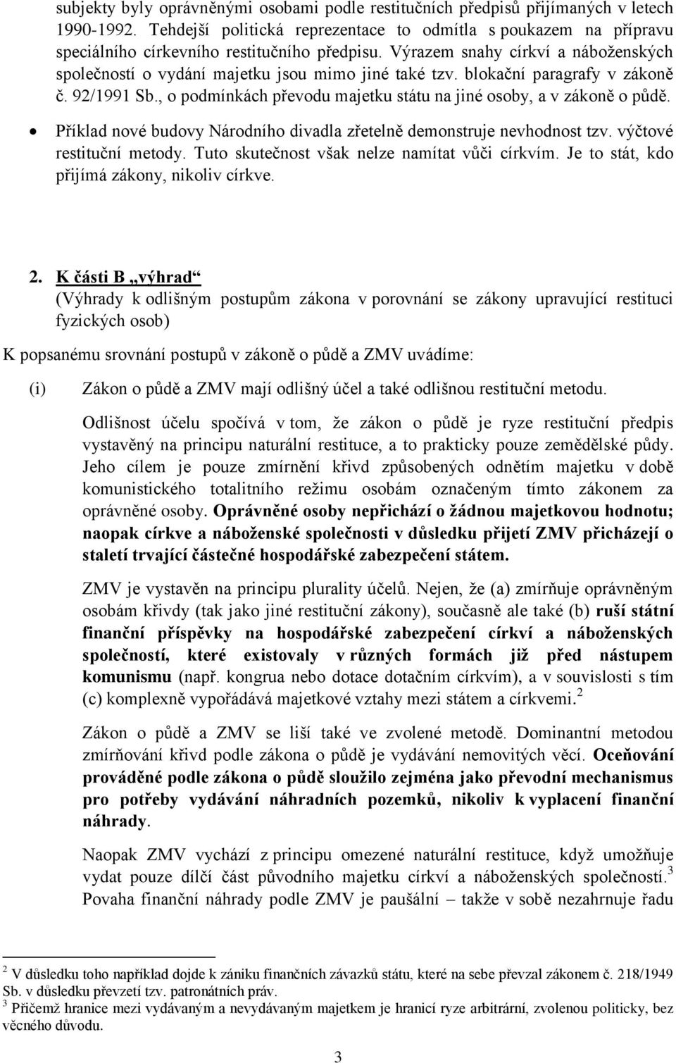 Výrazem snahy církví a náboženských společností o vydání majetku jsou mimo jiné také tzv. blokační paragrafy v zákoně č. 92/1991 Sb.