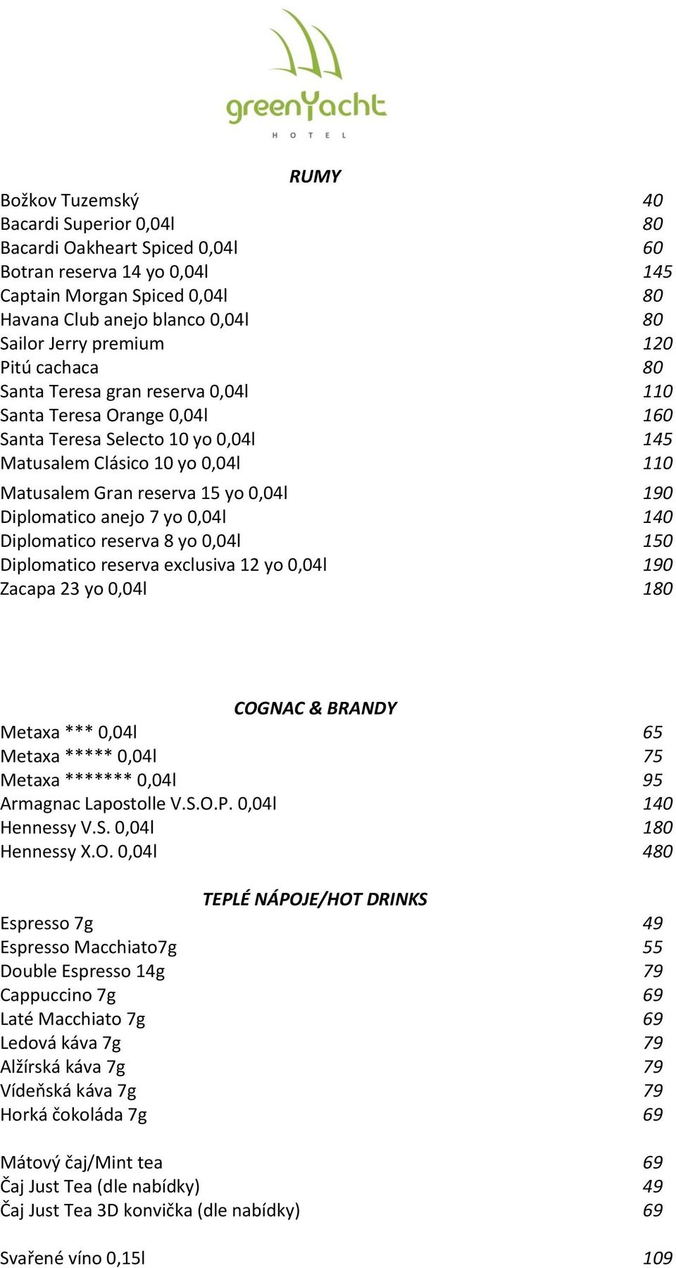 7 yo 0,04l 140 Diplomatico reserva 8 yo 0,04l 150 Diplomatico reserva exclusiva 12 yo 0,04l 1 Zacapa 23 yo 0,04l 1 COGNAC & BRANDY Metaxa *** 0,04l Metaxa ***** 0,04l 65 75 Metaxa ******* 0,04l 95