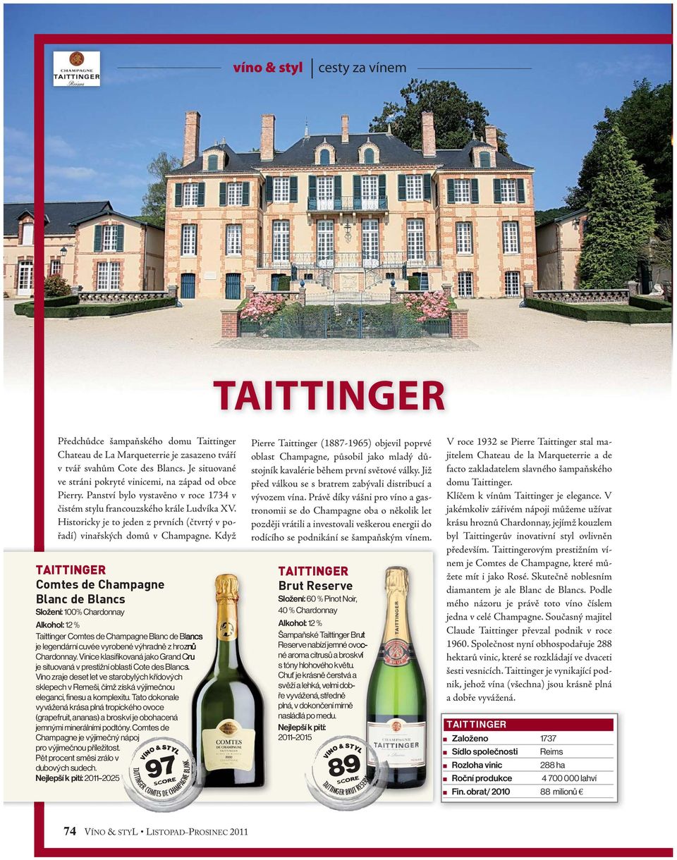 Když TAITTINGER Comtes de Champagne Blanc de Blancs TAITTINGER COMTES DE CHAMPAGNE BLANC Pierre Taittinger (1887-1965) objevil poprvé oblast Champagne, působil jako mladý důstojník kavalérie během