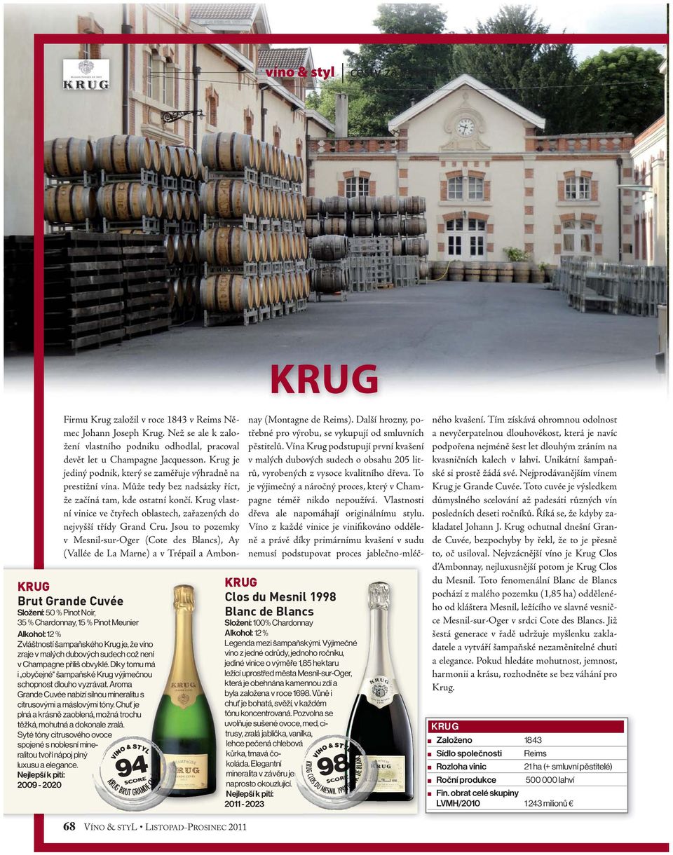 Krug vlastní vinice ve čtyřech oblastech, zařazených do nejvyšší třídy Grand Cru.