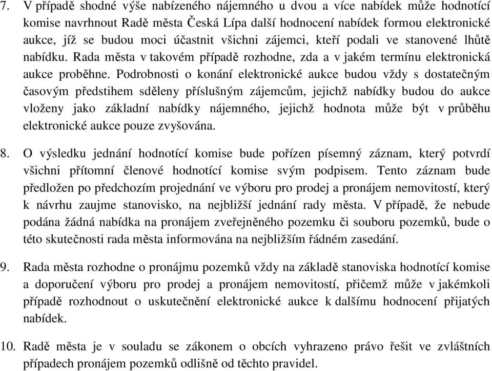 Podrobnosti o konání elektronické aukce budou vždy s dostatečným časovým předstihem sděleny příslušným zájemcům, jejichž nabídky budou do aukce vloženy jako základní nabídky nájemného, jejichž