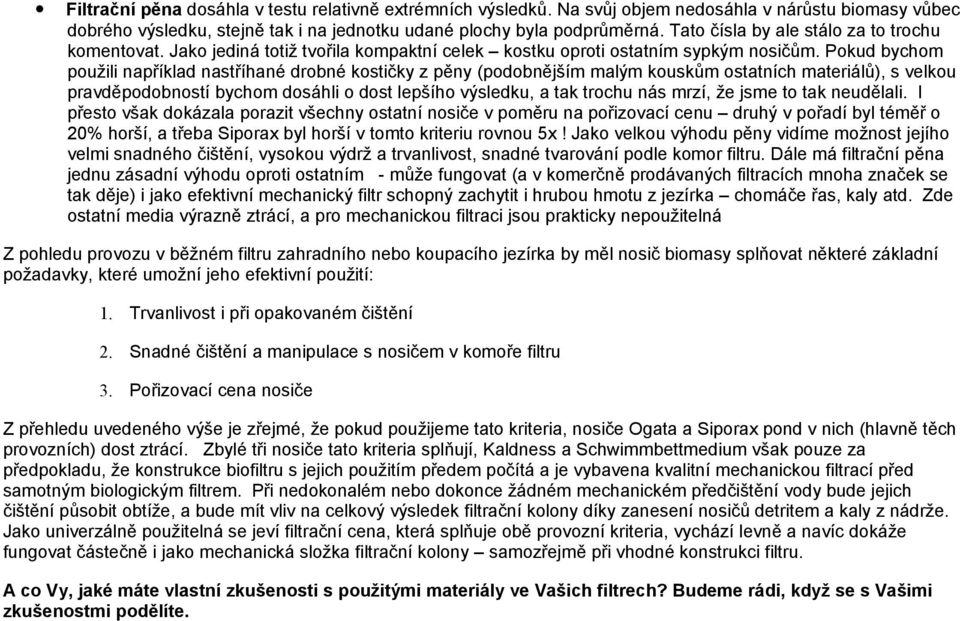 Pokud bychom použili například nastříhané drobné kostičky z pěny (podobnějším malým kouskům ostatních materiálů), s velkou pravděpodobností bychom dosáhli o dost lepšího výsledku, a tak trochu nás