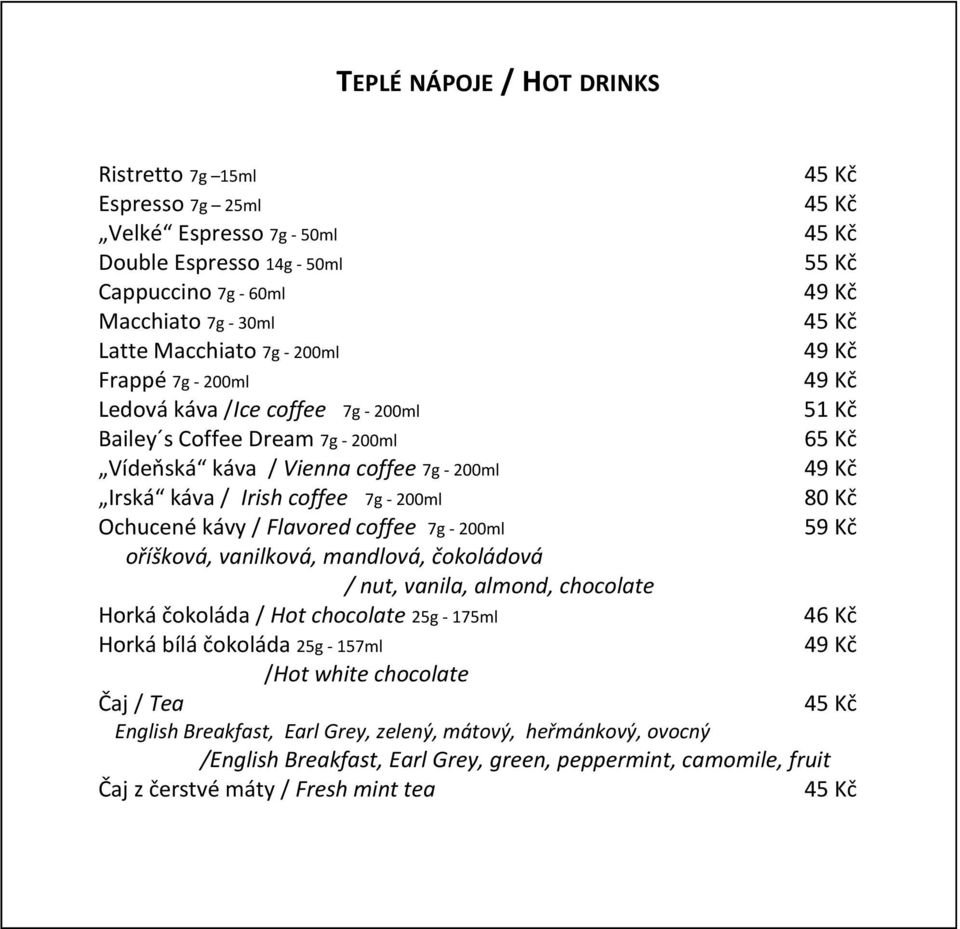 Irish coffee 7g - 200ml Ochucené kávy / Flavored coffee 7g - 200ml oří ková, vanilková, mandlová, čokoládová / nut, vanila, almond, chocolate Horká čokoláda / Hot chocolate 25g - 175ml 46 Kč Horká