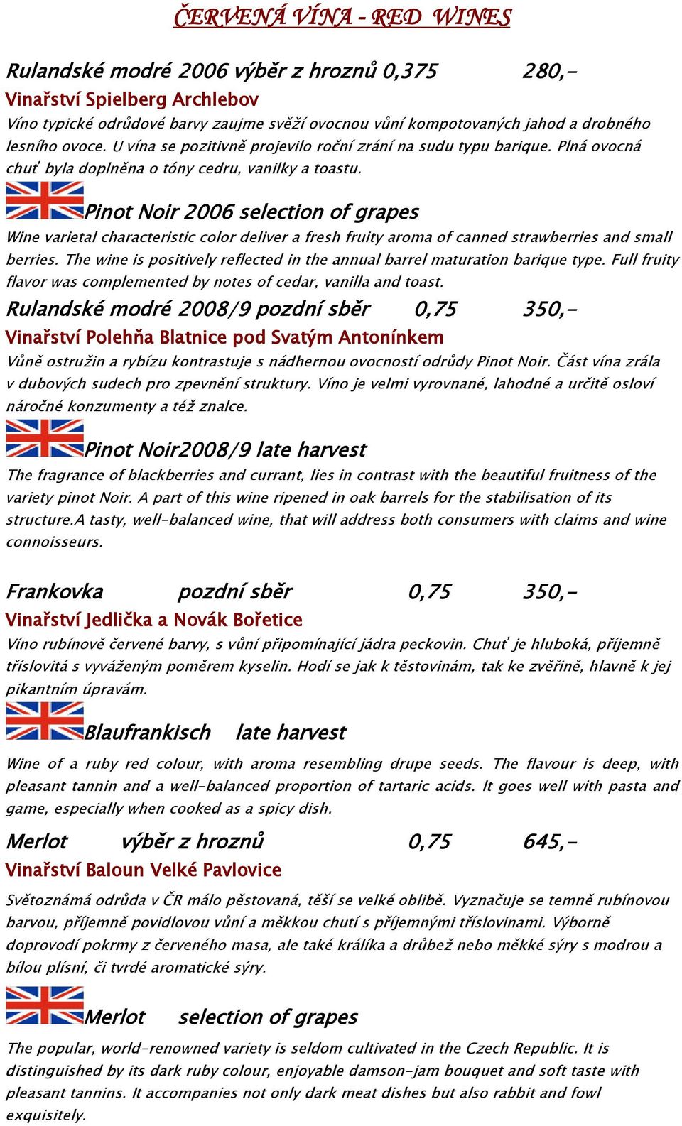 Pinot Noir 2006 selection of grapes Wine varietal characteristic color deliver a fresh fruity aroma of canned strawberries and small berries.