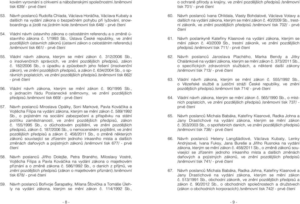 Vládní návrh ústavního zákona o celostátním referendu a o změně ú- stavního zákona č. 1/1993 Sb.
