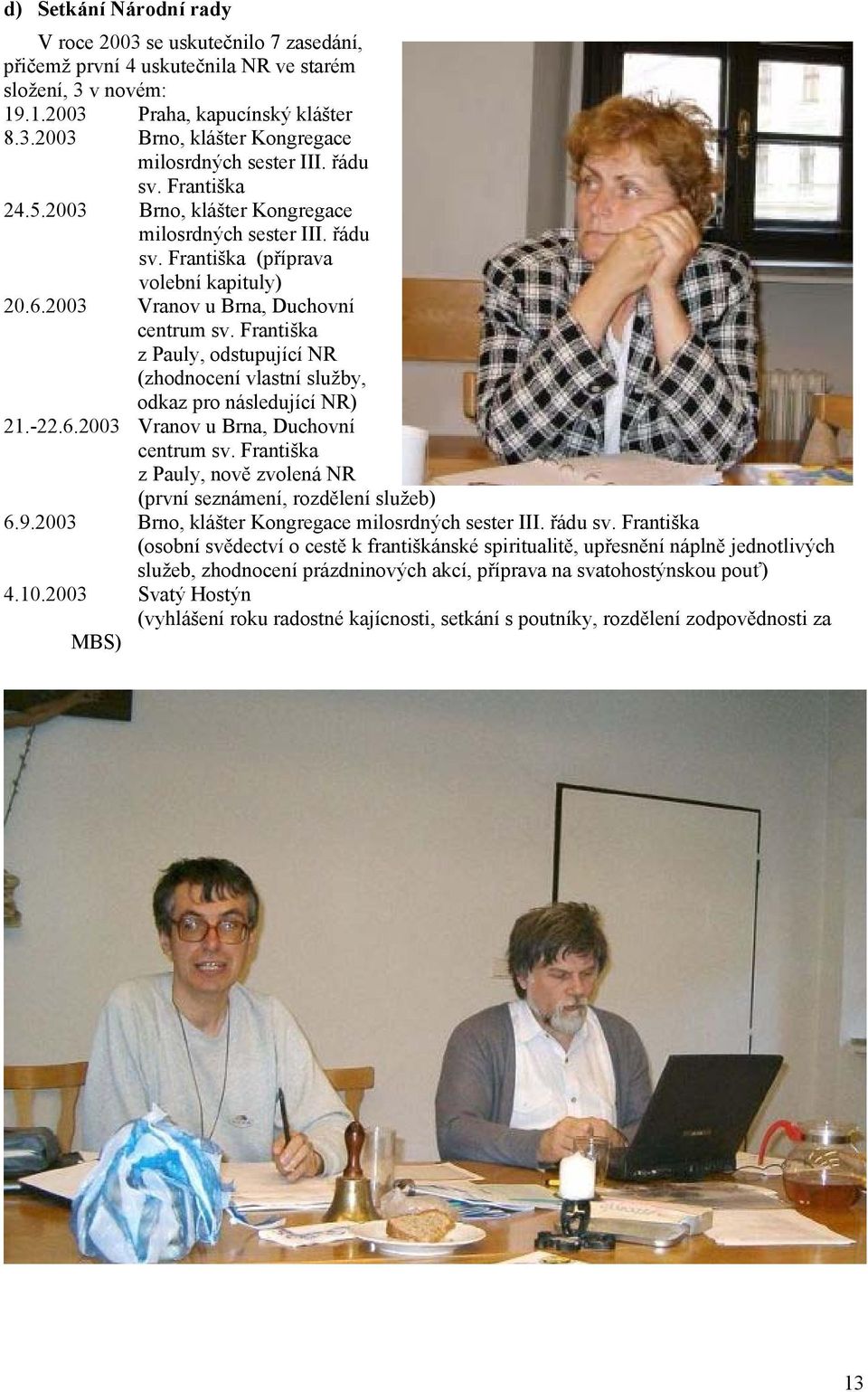 Františka z Pauly, odstupující NR (zhodnocení vlastní služby, odkaz pro následující NR) 21.-22.6.2003 Vranov u Brna, Duchovní centrum sv.