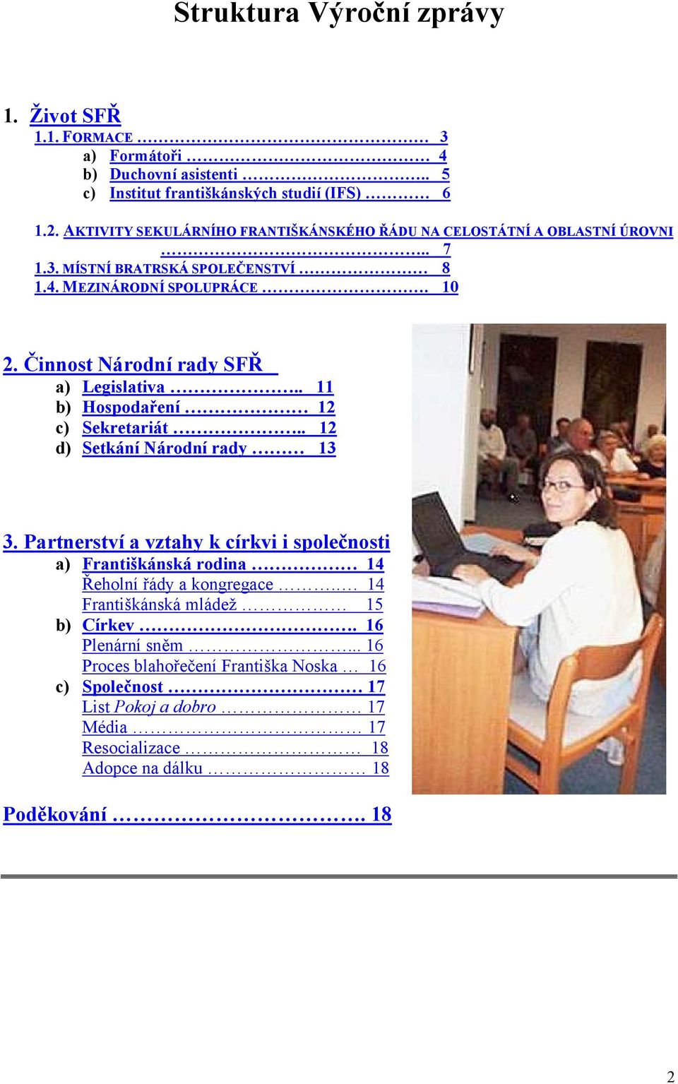 Činnost Národní rady SFŘ a) Legislativa.. 11 b) Hospodaření 12 c) Sekretariát.. 12 d) Setkání Národní rady 13 3.