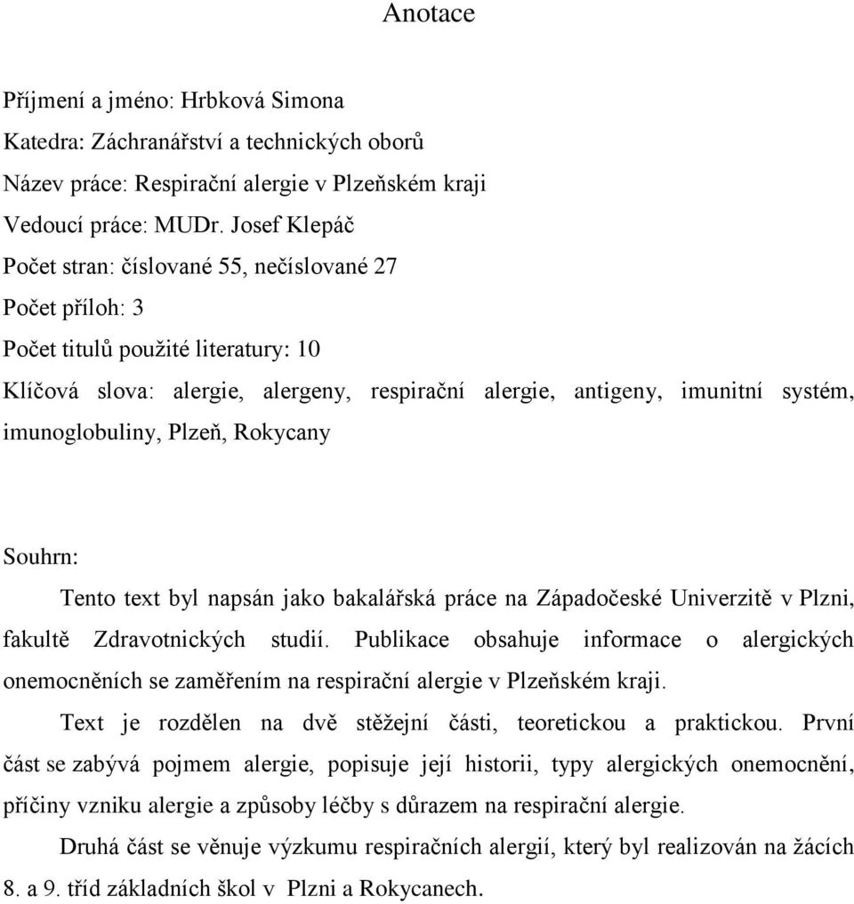 imunoglobuliny, Plzeň, Rokycany Souhrn: Tento text byl napsán jako bakalářská práce na Západočeské Univerzitě v Plzni, fakultě Zdravotnických studií.