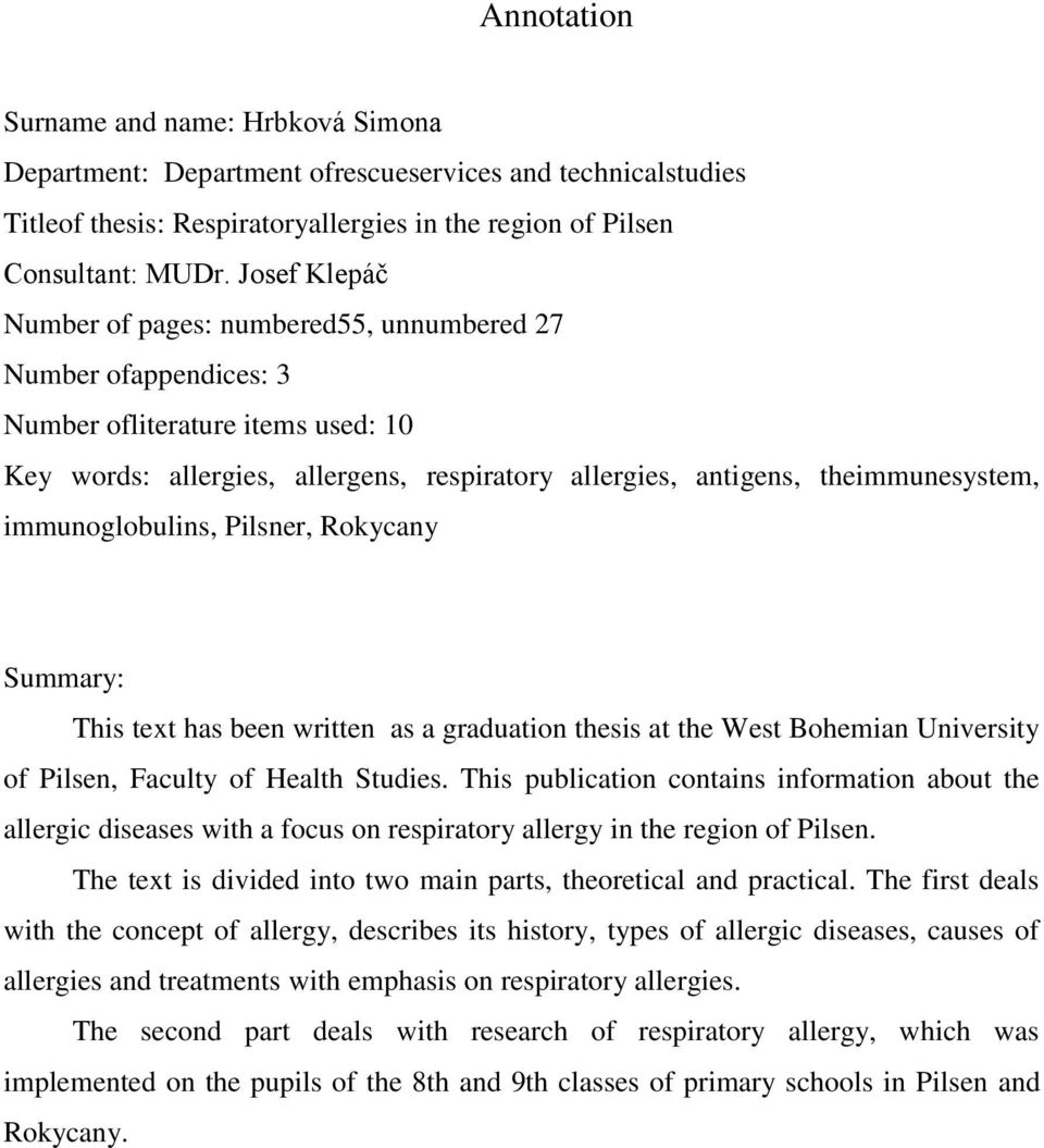 immunoglobulins, Pilsner, Rokycany Summary: This text has been written as a graduation thesis at the West Bohemian University of Pilsen, Faculty of Health Studies.