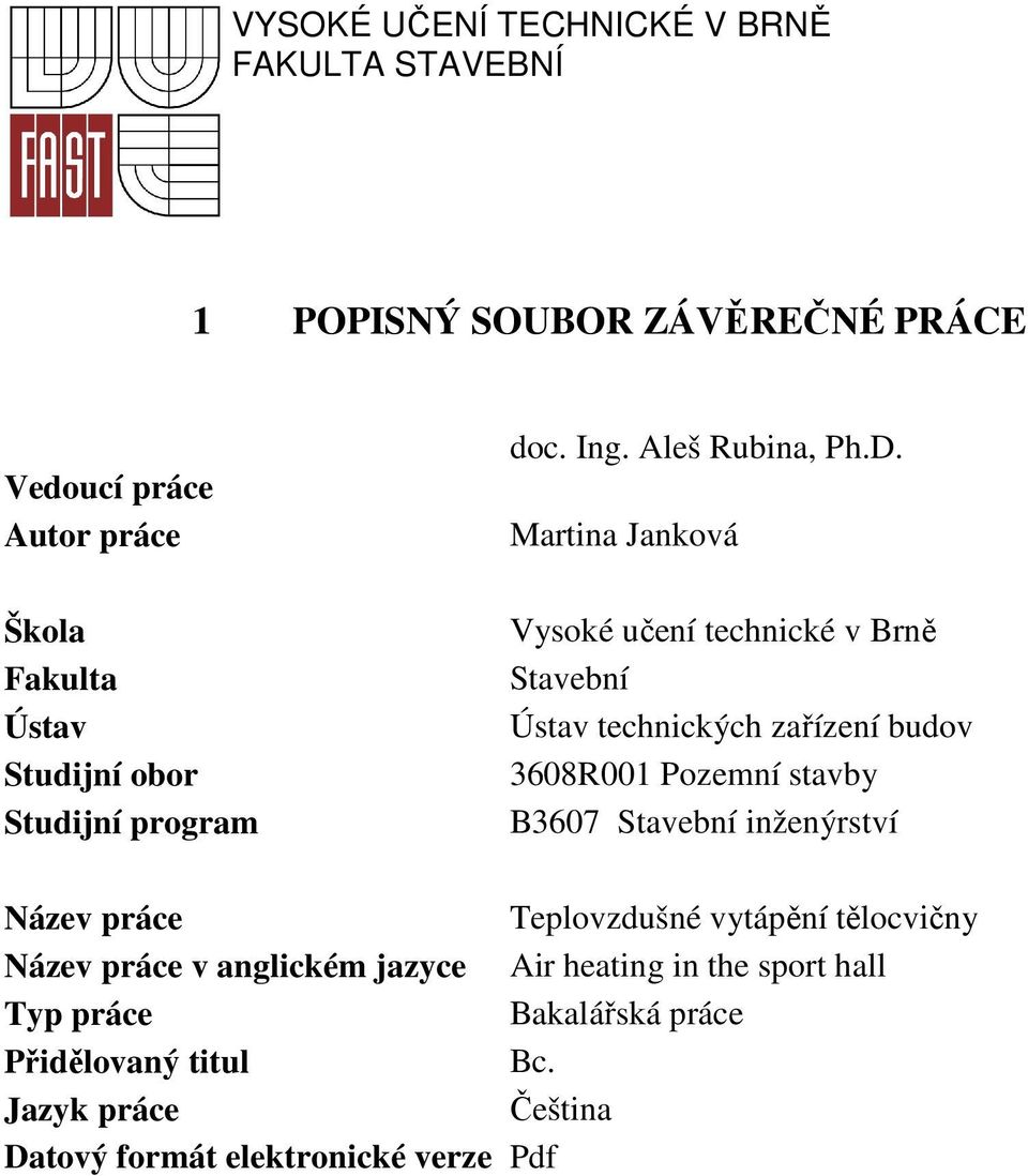 Martina Janková Vysoké učení technické v Brně Stavební Ústav technických zařízení budov 3608R001 Pozemní stavby B3607 Stavební