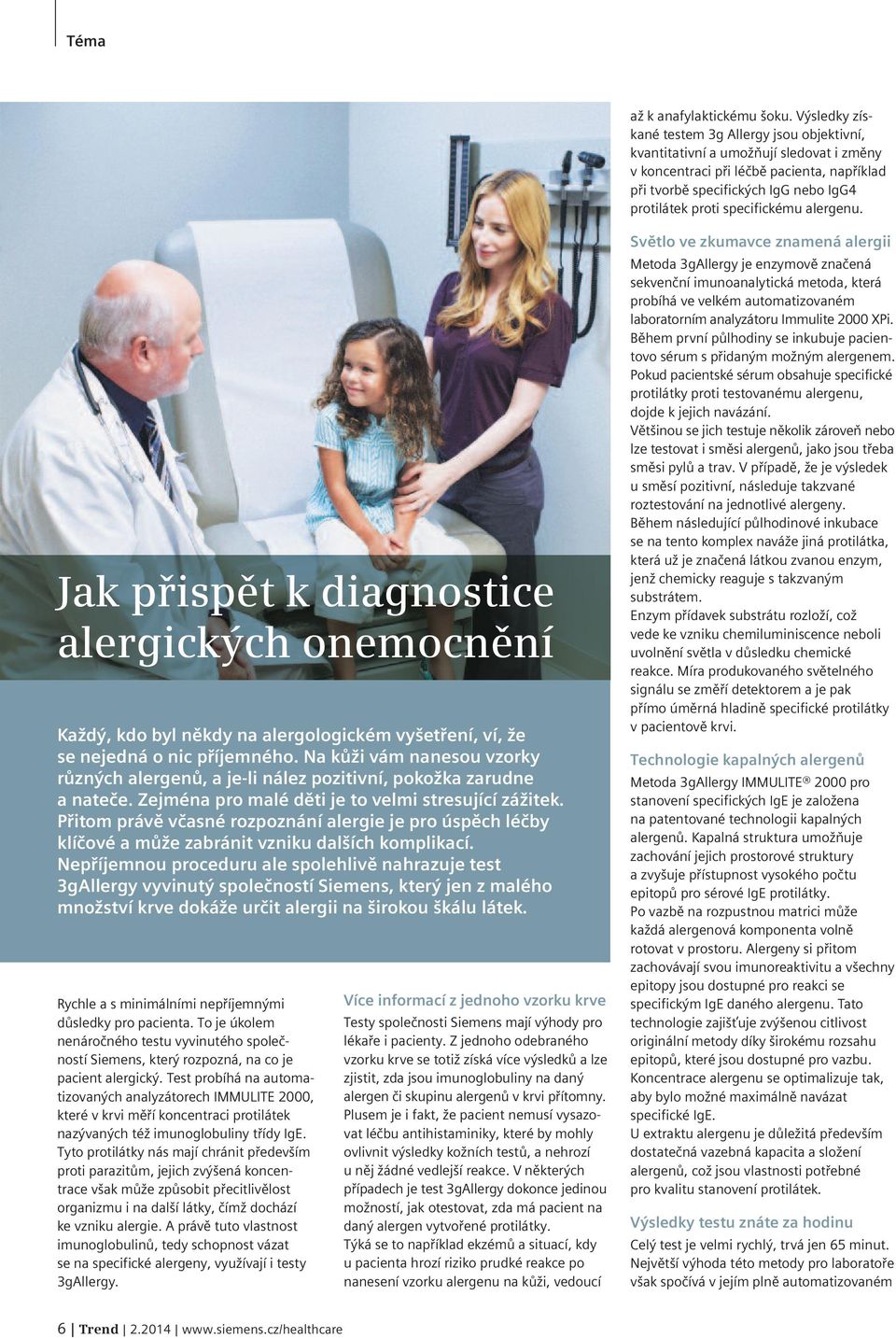 specifickému alergenu. Jak přispět k diagnostice alergických onemocnění Každý, kdo byl někdy na alergologickém vyšetření, ví, že se nejedná o nic příjemného.