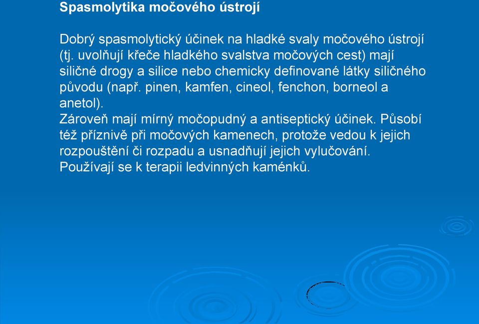 původu (např. pinen, kamfen, cineol, fenchon, borneol a anetol). Zároveň mají mírný močopudný a antiseptický účinek.