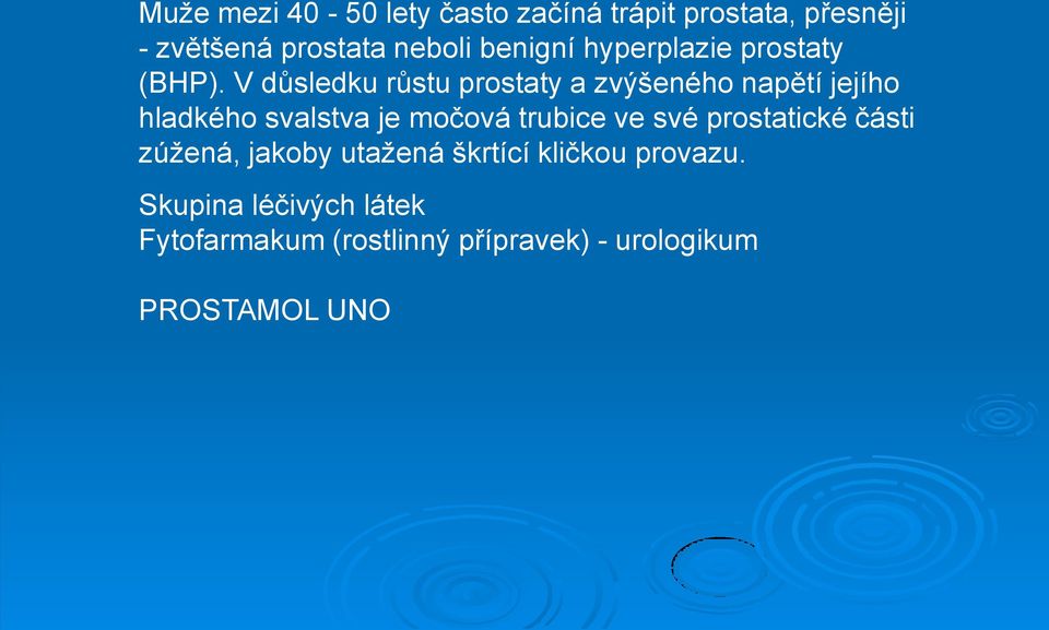 V důsledku růstu prostaty a zvýšeného napětí jejího hladkého svalstva je močová trubice ve