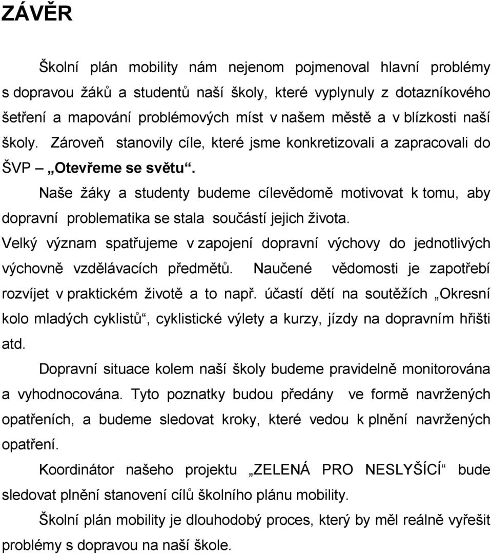 Naše žáky a studenty budeme cílevědomě motivovat k tomu, aby dopravní problematika se stala součástí jejich života.