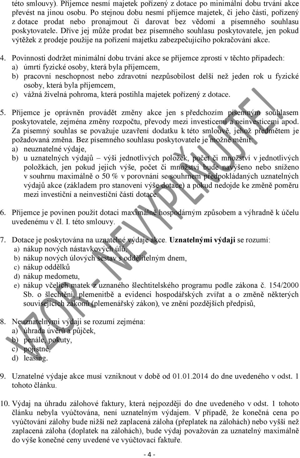 Dříve jej může prodat bez písemného souhlasu poskytovatele, jen pokud výtěžek z prodeje použije na pořízení majetku zabezpečujícího pokračování akce. 4.