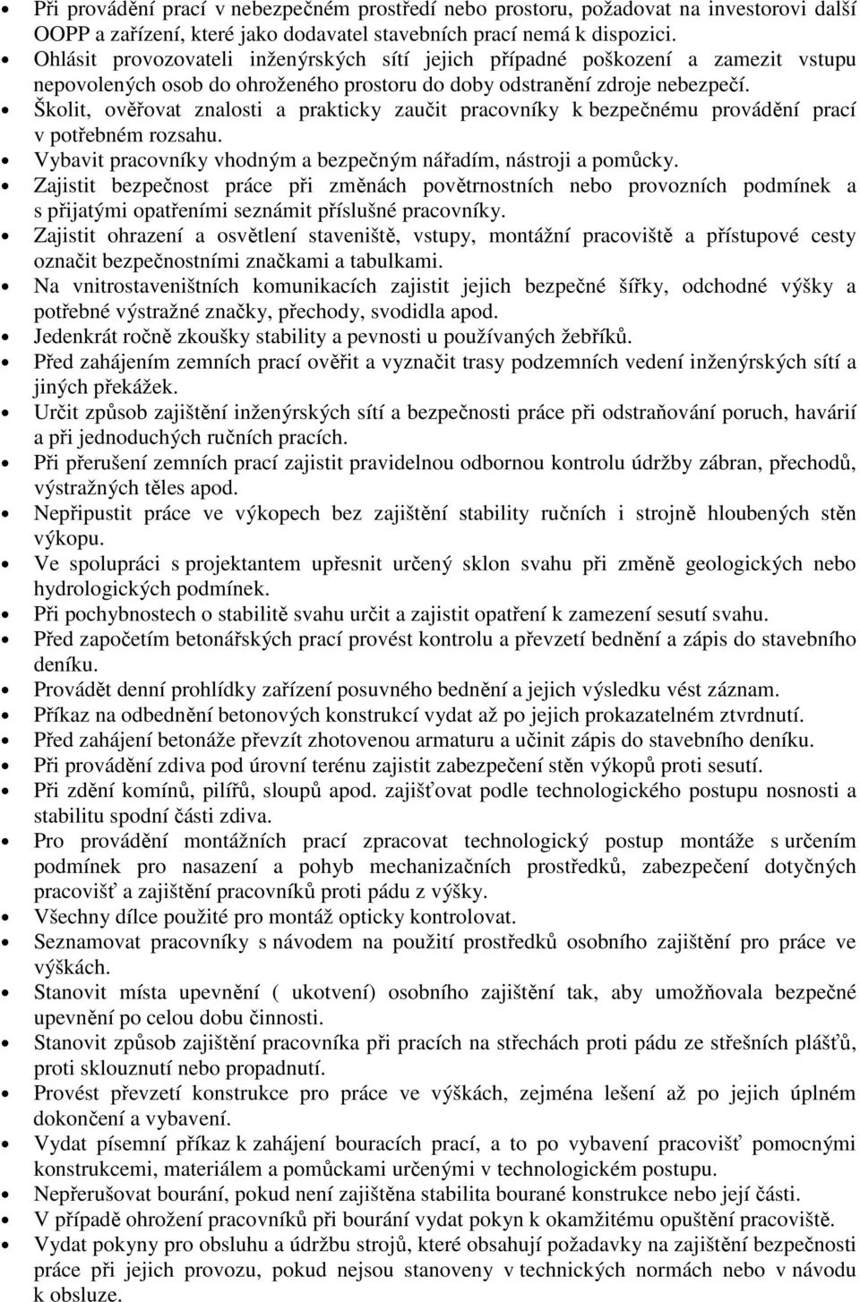 Školit, ověřovat znalosti a prakticky zaučit pracovníky k bezpečnému provádění prací v potřebném rozsahu. Vybavit pracovníky vhodným a bezpečným nářadím, nástroji a pomůcky.