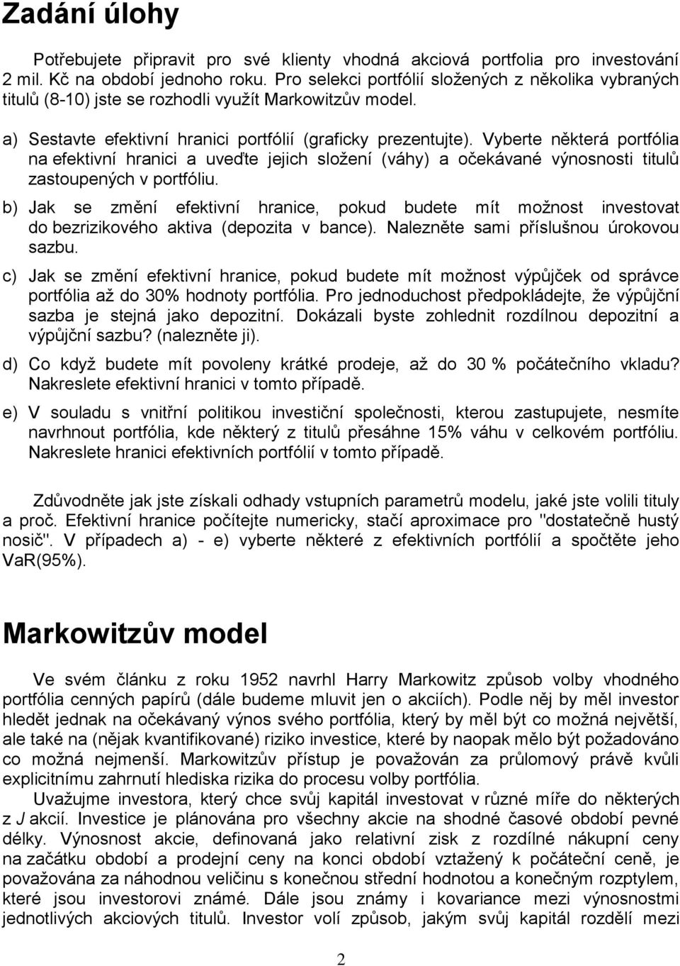 Vybete někteá potfólia na efektivní hanici a uveďte eich složení (váhy) a očekávané výnosnosti titulů zastoupených v potfóliu.