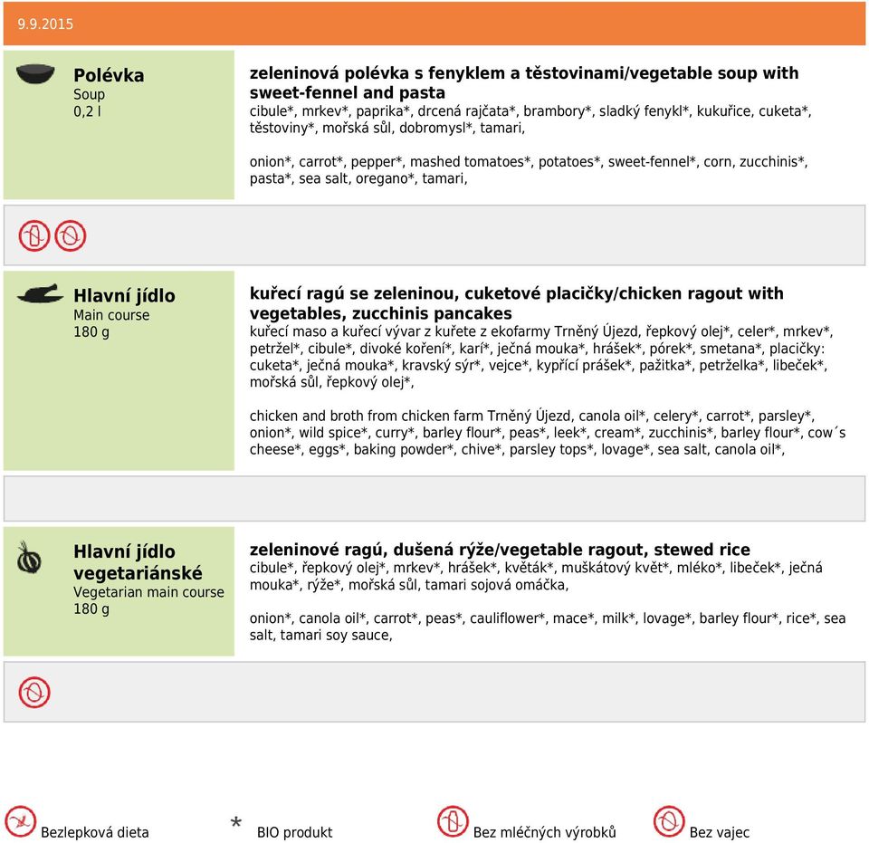placičky/chicken ragout with vegetables, zucchinis pancakes kuřecí maso a kuřecí vývar z kuřete z ekofarmy Trněný Újezd, řepkový olej*, celer*, mrkev*, petržel*, cibule*, divoké koření*, karí*, ječná