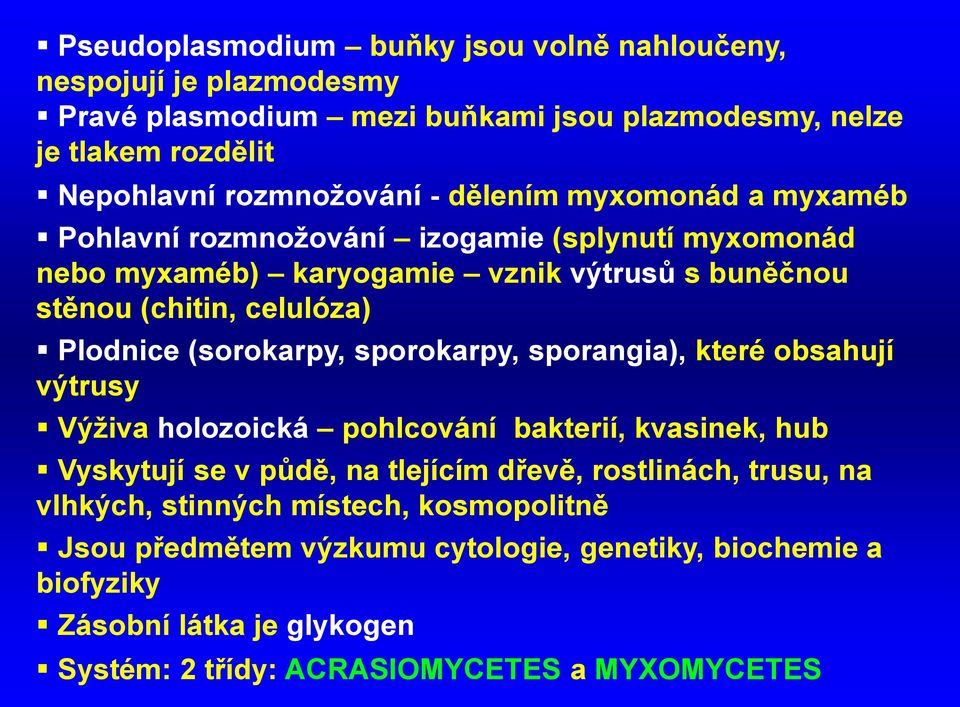 (sorokarpy, sporokarpy, sporangia), které obsahují výtrusy Výživa holozoická pohlcování bakterií, kvasinek, hub Vyskytují se v půdě, na tlejícím dřevě, rostlinách, trusu,